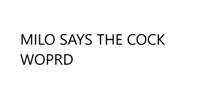 MILO SAYS THE COCK WORD