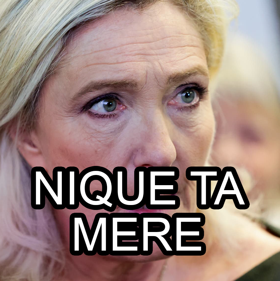 marine le pen euh nique ta mère