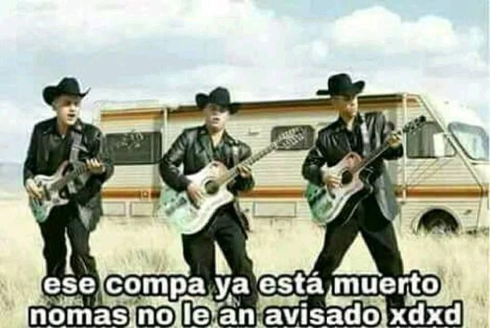 Ese compa ya está muerto, nomas no le han avisado...