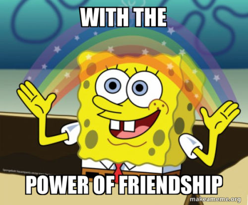 NO WAIT! WE'LL USE THE POWER OF FRIENDSHIP