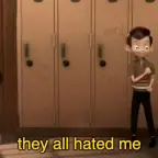 They all hated me
