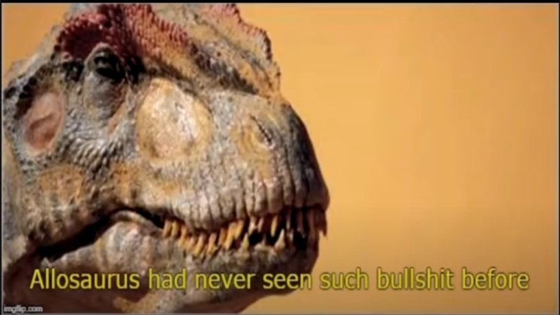 Allosaurus had never seen such bullsh*t before