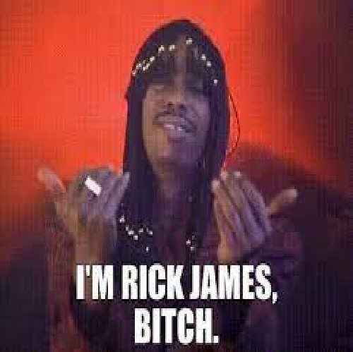 I'm Rick James, Bitch