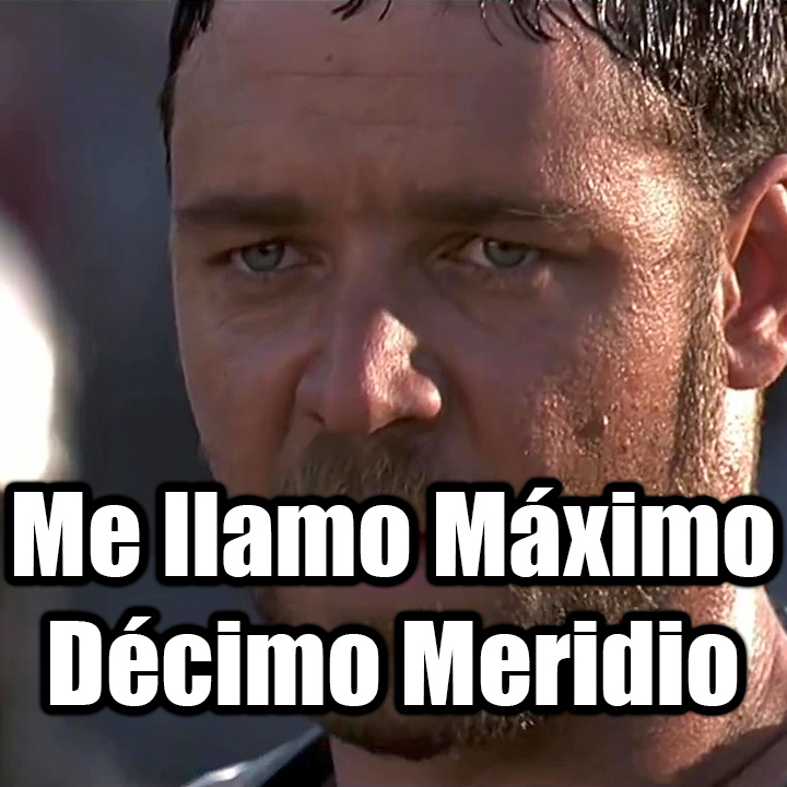 Me llamo Máximo Décimo Meridio- Gladiator
