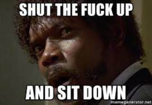 Shut the fuck up